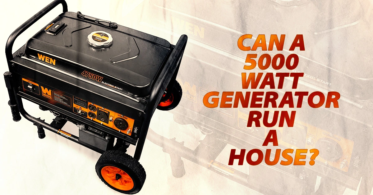 Can A 5000 Watt Generator Run A House?