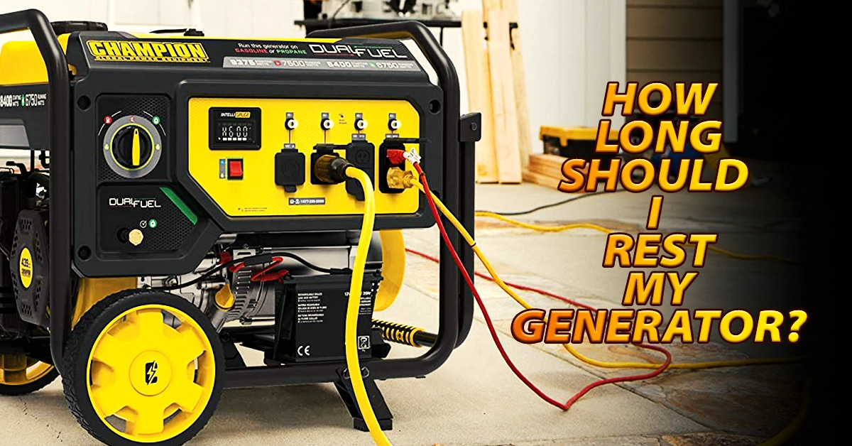 How Long Should I Rest My Generator?