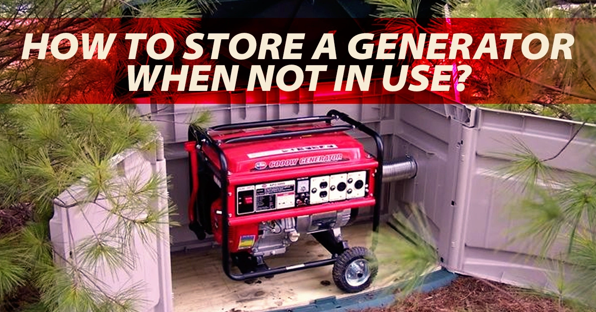 How To Store A Generator When Not In Use?