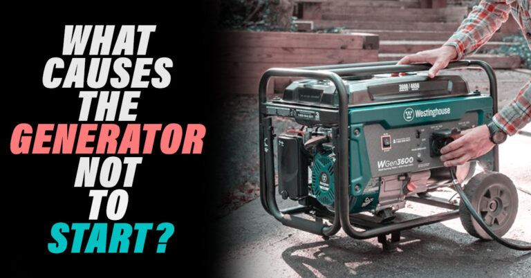 What Causes The Generator Not To Start? 14 Possible Reasons