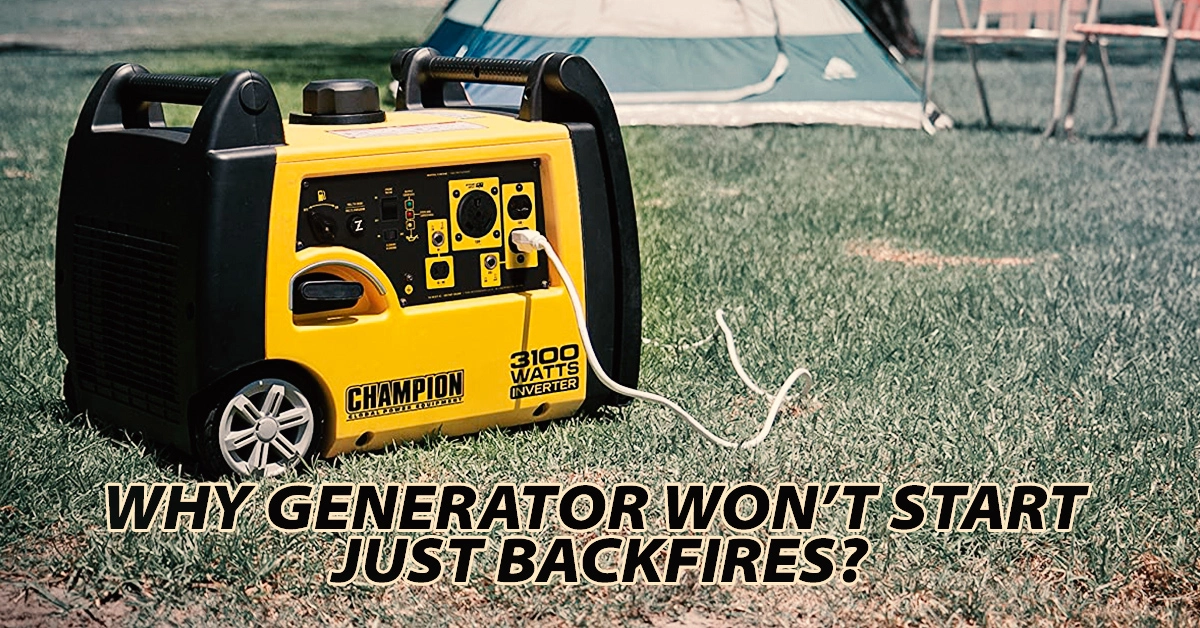 Why Generator Won’t Start Just Backfires?