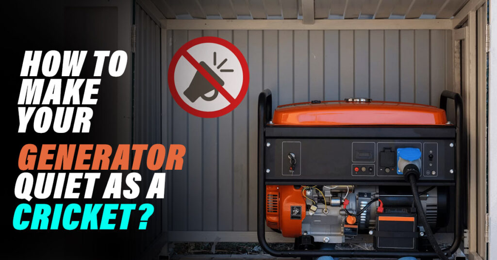 how to make your generator quiet as a cricket?