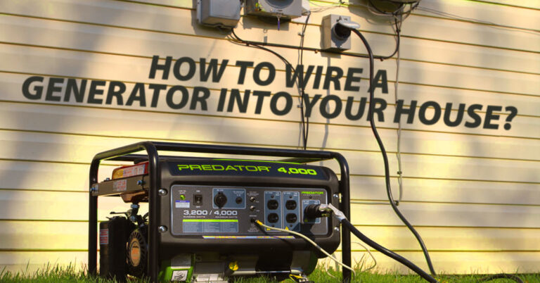 How To Wire A Generator Into Your House? 4 Easy Steps