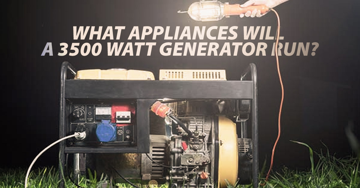 What Appliances Will A 3500 Watt Generator Run?