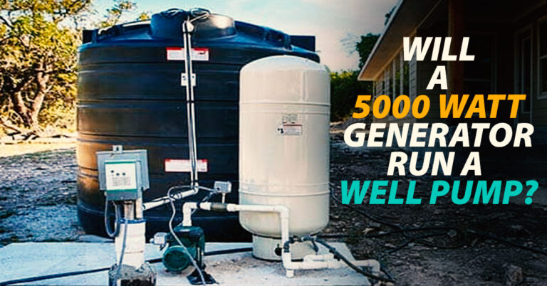 Will A 5000 Watt Generator Run A Well Pump? Yes!