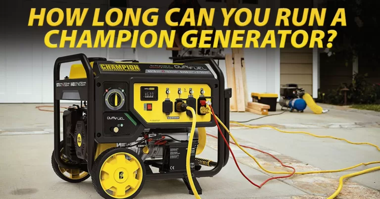 How Long Can You Run A Champion Generator? Important Guide