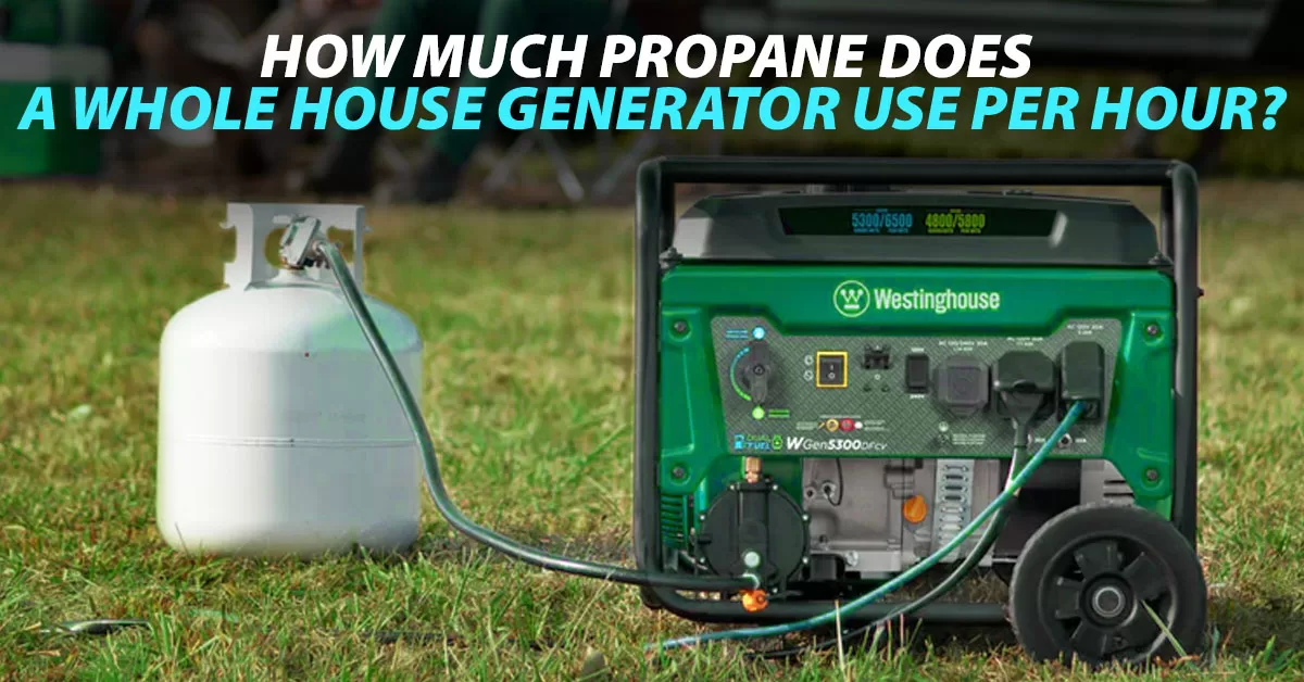 How Much Propane Does A Whole House Generator Use Per Hour?