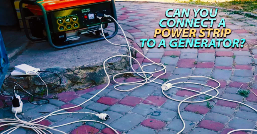 Can You Connect A Power Strip To A Generator?