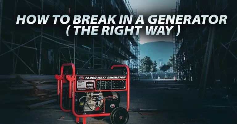 How To Break In A New Generator ( The Right Way )