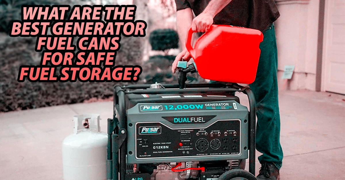 What are the best generator fuel cans for safe fuel storage?